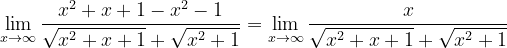 \dpi{120} \lim_{x\rightarrow \infty }\frac{x^{2}+x+1 -x^{2}-1}{\sqrt{x^{2}+x+1}+\sqrt{x^{2}+1}}=\lim_{x\rightarrow \infty }\frac{x}{\sqrt{x^{2}+x+1}+\sqrt{x^{2}+1}}